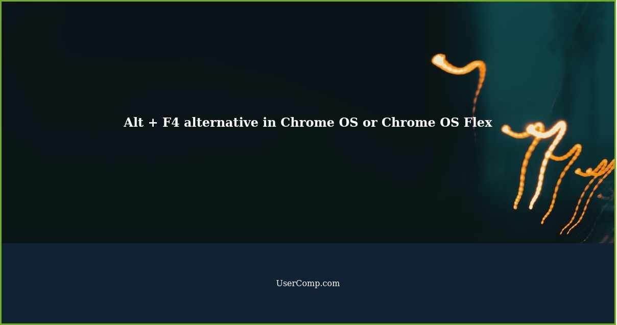Alt + F4 alternative in Chrome OS or Chrome OS Flex