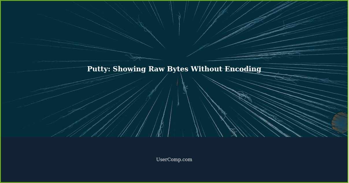 How to Make Putty Show Raw Bytes Without Encoding