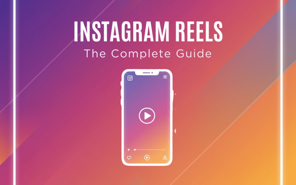 Instagram Reels: The Complete Guide