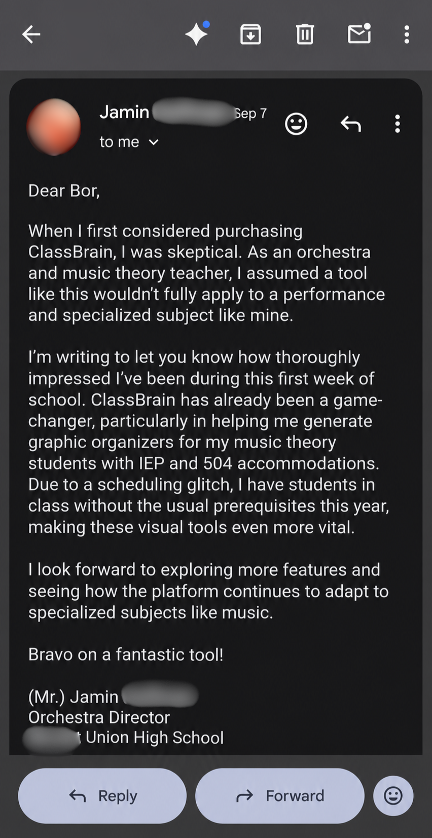 An email from Jamin, an orchestra director: When I first considered purchasing ClassBrain, I was skeptical. As an orchestra and music theory teacher, I assumed a tool like this wouldn't fully apply to a performance and specialized subject like mine. I'm writing to let you know how thoroughly impressed I've been during this first week of school. ClassBrain has already been a game-changer, particularly in helping me generate graphic organizers for my music theory students with IEP and 504 accommodations. Due to a scheduling glitch, I have students in class without the usual prerequisites this year, making these visual tools even more vital. I look forward to exploring more features and seeing how the platform continues to adapt to specialized subjects like music. Bravo on a fantastic tool!