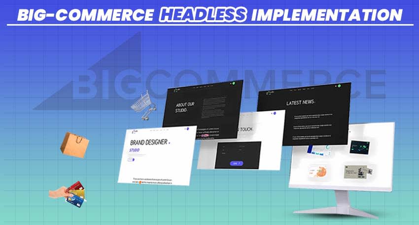 Headless BigCommerce implementation: Step guide for modern stores Headless BigCommerce implementation: Step guide for modern stores