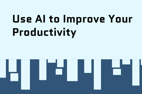 Use AI to Improve Your Productivity