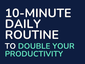 10-Minute Daily Routine to Double Your Productivity