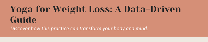 Yoga for Weight Loss: A Data-Driven Guide