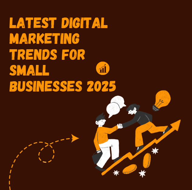 Latest Digital Marketing Trends for Small Businesses 2025