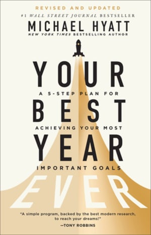 Your Best Year Ever: A 5-Step Plan for Achieving Your Most Important Goals—Find Success in All Life Domains Including Body, Love, Family, Money, Work, and More by Michael Hyatt book cover