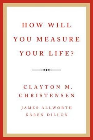 How Will You Measure Your Life? by Clayton M. Christensen book cover