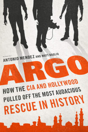 Argo: How the CIA & Hollywood Pulled Off the Most Audacious Rescue in History by Antonio J. Méndez book cover