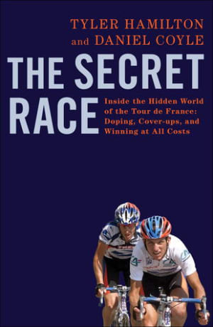 The Secret Race: Inside the Hidden World of the Tour de France: Doping, Cover-ups, and Winning at All Costs by Tyler Hamilton book cover