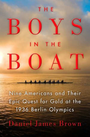 The Boys in the Boat: Nine Americans and Their Epic Quest for Gold at the 1936 Berlin Olympics by Daniel James Brown book cover