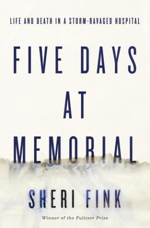 Five Days at Memorial: Life and Death in a Storm-Ravaged Hospital by Sheri Fink book cover