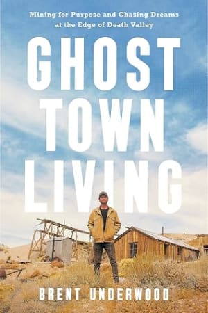 Ghost Town Living: Mining for Purpose and Chasing Dreams at the Edge of Death Valley by Brent Underwood book cover
