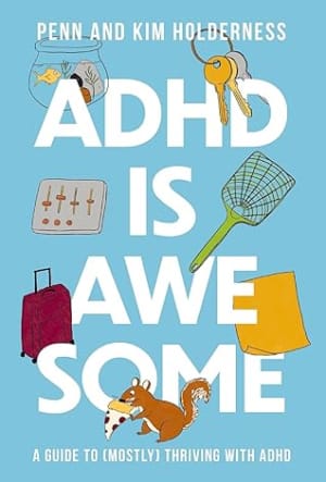 ADHD Is Awesome: A Guide to (Mostly) Thriving with ADHD by Penn Holderness book cover