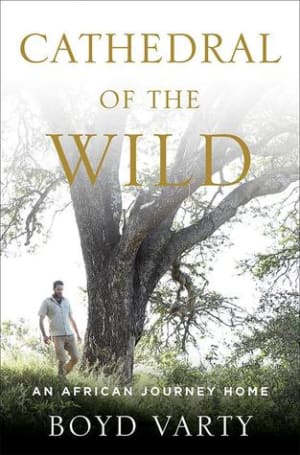 Cathedral of the Wild: An African Journey Home by Boyd Varty book cover