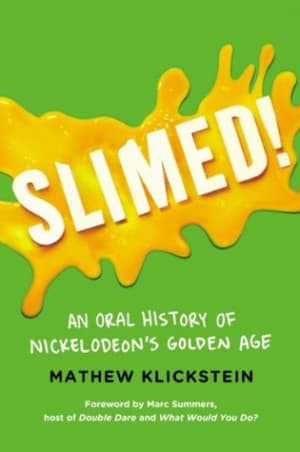Slimed!: An Oral History of Nickelodeon's Golden Age by Mathew Klickstein book cover