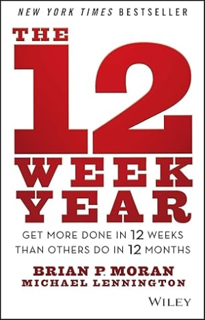 The 12 Week Year: Get More Done in 12 Weeks than Others Do in 12 Months by Brian P. Moran book cover