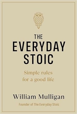 The Everyday Stoic: Simple Rules for a Good Life by William Mulligan book cover