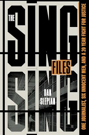 The Sing Sing Files: One Journalist, Six Innocent Men, and a Twenty-Year Fight for Justice by Dan Slepian book cover