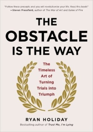 The Obstacle Is the Way: The Timeless Art of Turning Trials into Triumph by Ryan Holiday book cover