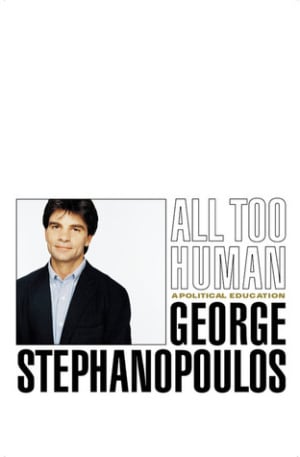 All Too Human: A Political Education by George Stephanopoulos book cover
