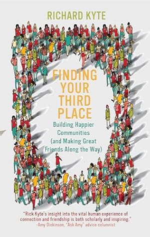 Finding Your Third Place: Building Happier Communities (and Making Great Friends Along the Way) by Richard Kyte book cover