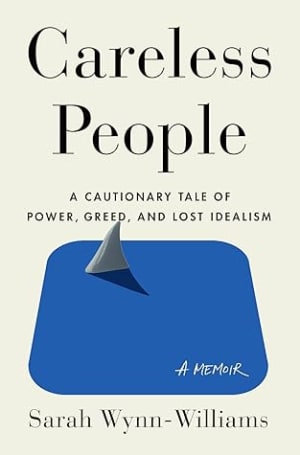 Careless People: A Cautionary Tale of Power, Greed, and Lost Idealism by Sarah Wynn-Williams book cover