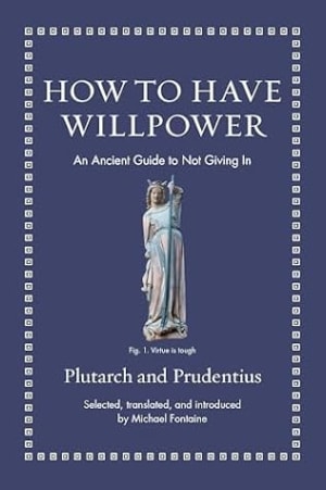 How to Have Willpower: An Ancient Guide to Not Giving In (Ancient Wisdom for Modern Readers) by Prudentius book cover