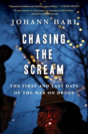 Chasing the Scream: The First and Last Days of the War on Drugs by Johann Hari book cover