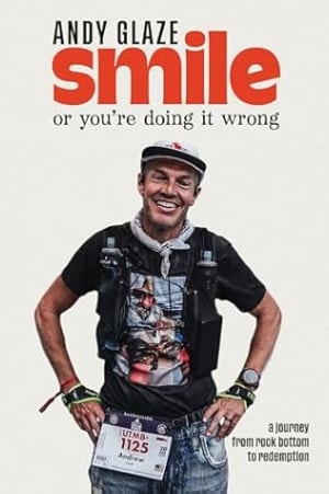 Smile, or You're Doing it Wrong: A Journey from Rock Bottom to Redemption by Andy Glaze book cover