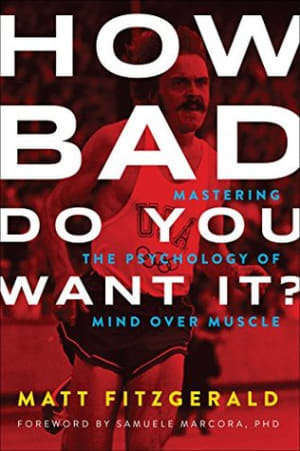 How Bad Do You Want It? Mastering the Psychology of Mind over Muscle by Matt Fitzgerald book cover