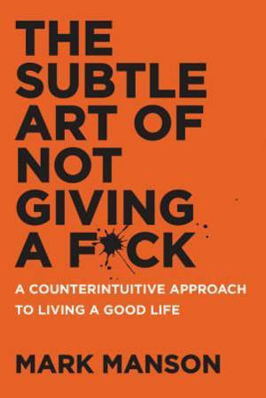 The Subtle Art of Not Giving a F*ck: A Counterintuitive Approach to Living a Good Life by Mark Manson book cover