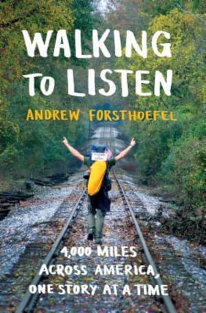 Walking to Listen: 4,000 Miles Across America, One Story at a Time by Andrew Forsthoefel book cover