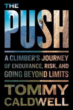 The Push: A Climber's Journey of Endurance, Risk, and Going Beyond Limits by Tommy Caldwell book cover
