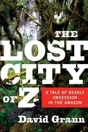 The Lost City of Z: A Tale of Deadly Obsession in the Amazon by David Grann book cover