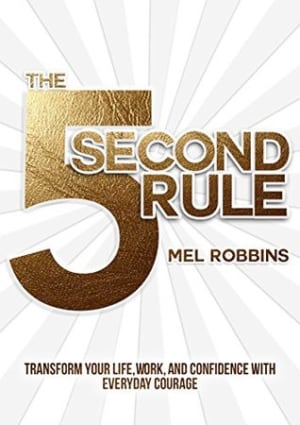 The 5 Second Rule: Transform Your Life, Work, and Confidence with Everyday Courage by Mel Robbins book cover