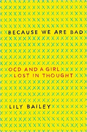 Because We Are Bad: OCD and a Girl Lost in Thought by Lily Bailey book cover