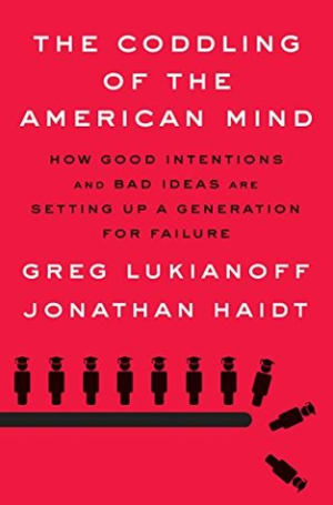 The Coddling of the American Mind: How Good Intentions and Bad Ideas Are Setting up a Generation for Failure by Jonathan Haidt book cover