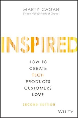 Inspired: How to Create Tech Products Customers Love (Silicon Valley Product Group) by Marty Cagan book cover