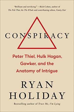 Conspiracy: Peter Thiel, Hulk Hogan, Gawker, and the Anatomy of Intrigue by Ryan Holiday book cover