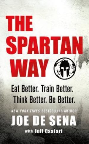 The Spartan Way: Eat Better. Train Better. Think Better. Be Better. by Joe De Sena book cover