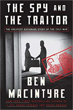 The Spy and the Traitor: The Greatest Espionage Story of the Cold War by Ben Macintyre book cover