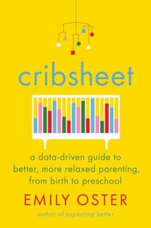 Cribsheet: A Data-Driven Guide to Better, More Relaxed Parenting, from Birth to Preschool by Emily Oster book cover