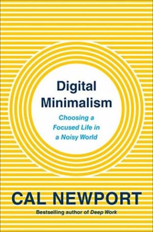 Digital Minimalism: Choosing a Focused Life in a Noisy World by Cal Newport book cover