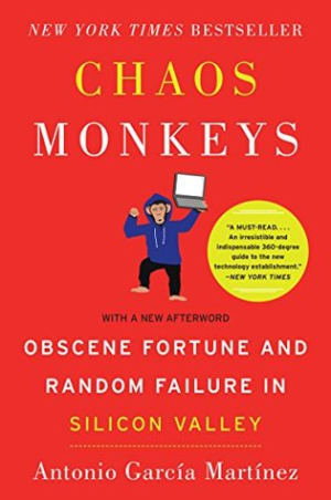 Chaos Monkeys: Obscene Fortune and Random Failure in Silicon Valley by Antonio García Martínez book cover