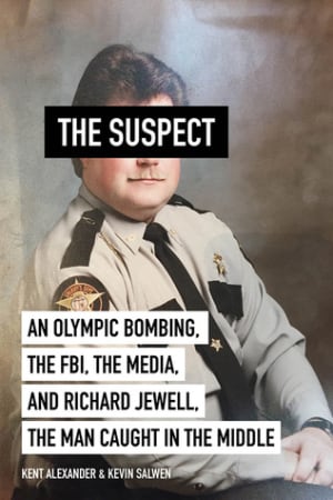 The Suspect: An Olympic Bombing, the FBI, the Media, and Richard Jewell, the Man Caught in the Middle by Kent Alexander book cover