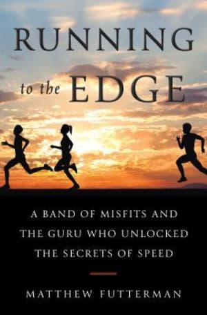 Running to the Edge: A Band of Misfits and the Guru Who Unlocked the Secrets of Speed by Matthew Futterman book cover