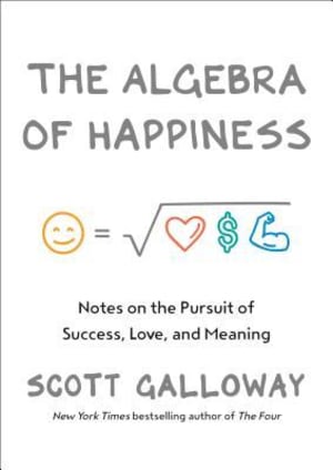 The Algebra of Happiness: Notes on the Pursuit of Success, Love, and Meaning by Scott Galloway book cover