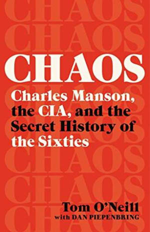 Chaos: Charles Manson, the CIA, and the Secret History of the Sixties by Tom O&apos;Neill book cover