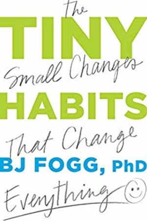 Tiny Habits: The Small Changes That Change Everything by B.J. Fogg book cover