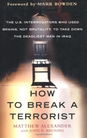 How to Break a Terrorist: The U.S. Interrogators Who Used Brains, Not Brutality, to Take Down the Deadliest Man in Iraq by Matthew Alexander book cover